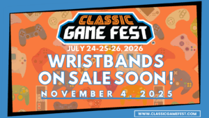 Classic Game Fest 2026 Wristbands go on sale on November 4th