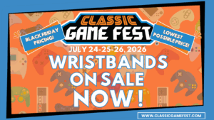 Classic Game Fest 2026 Wristbands On Sale NOW